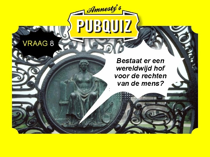  VRAAG 8 Bestaat er een wereldwijd hof voor de rechten van de mens?