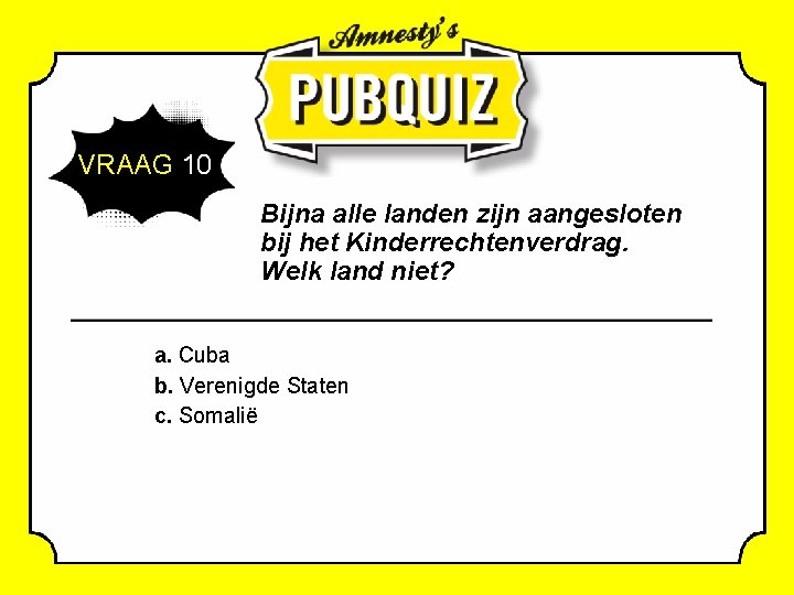 VRAAG 10 Bijna alle landen zijn aangesloten bij het Kinderrechtenverdrag. Welk land niet? a.