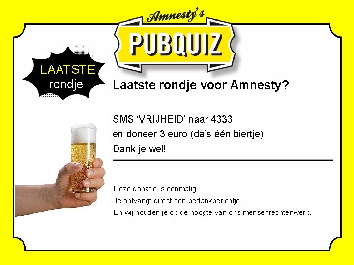  LAATSTE rondje Laatste rondje voor Amnesty? SMS ‘VRIJHEID’ naar 4333 en doneer 3