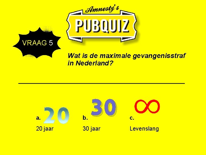  VRAAG 5 Wat is de maximale gevangenisstraf in Nederland? 30 a. b. 20