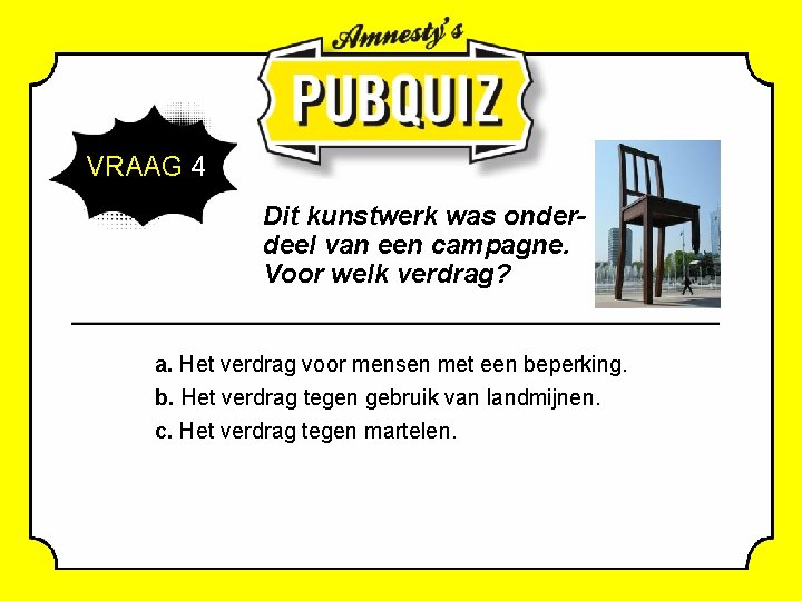  VRAAG 4 Dit kunstwerk was onderdeel van een campagne. Voor welk verdrag? a.