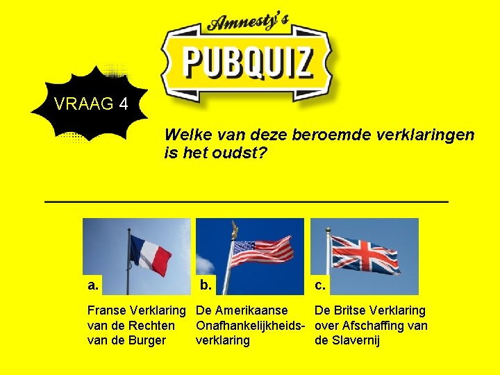  VRAAG 4 Welke van deze beroemde verklaringen is het oudst? a. b. c.