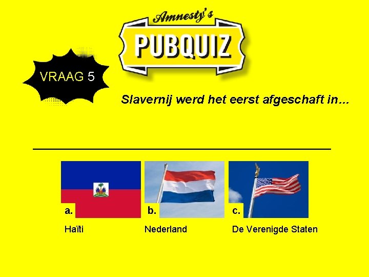  VRAAG 5 Slavernij werd het eerst afgeschaft in… a. Haïti b. Nederland c.