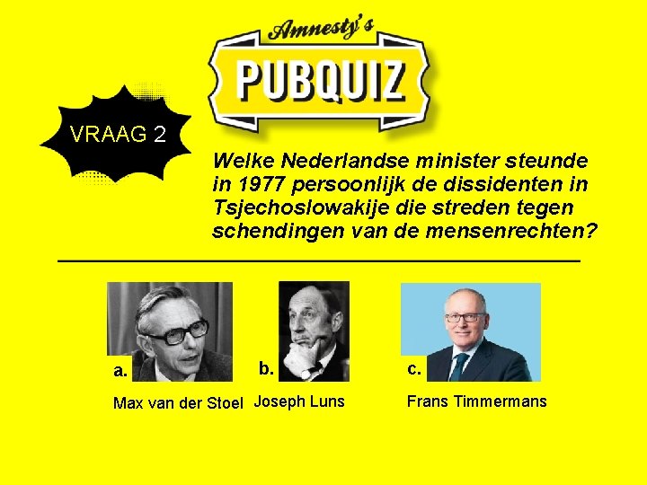  VRAAG 2 Welke Nederlandse minister steunde in 1977 persoonlijk de dissidenten in Tsjechoslowakije