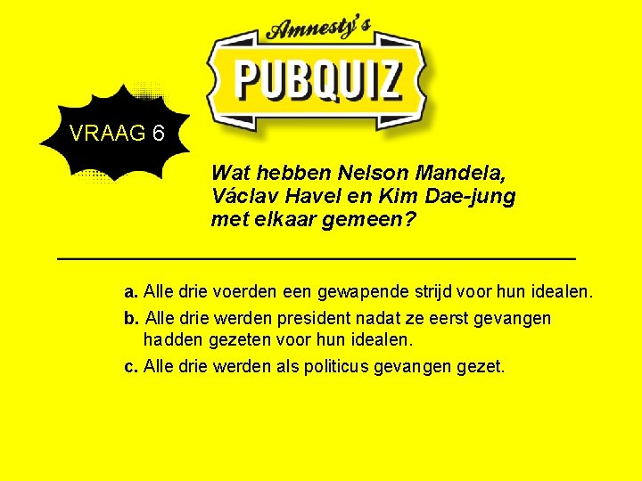  VRAAG 6 Wat hebben Nelson Mandela, Václav Havel en Kim Dae-jung met elkaar