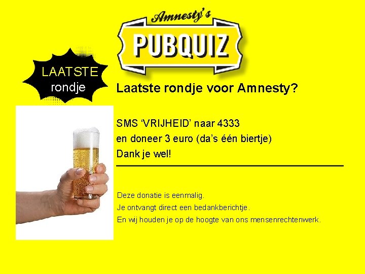  LAATSTE rondje Laatste rondje voor Amnesty? SMS ‘VRIJHEID’ naar 4333 en doneer 3