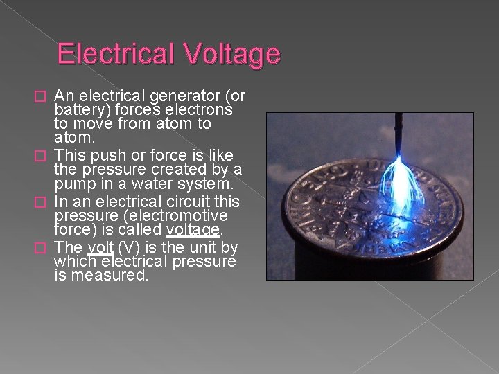 Electrical Voltage An electrical generator (or battery) forces electrons to move from atom to