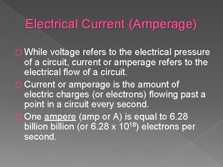 Electrical Current (Amperage) � While voltage refers to the electrical pressure of a circuit,