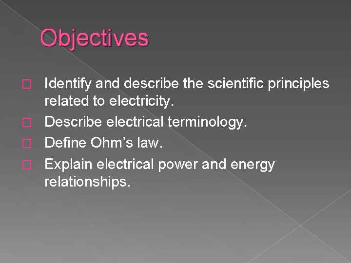 Objectives Identify and describe the scientific principles related to electricity. � Describe electrical terminology.
