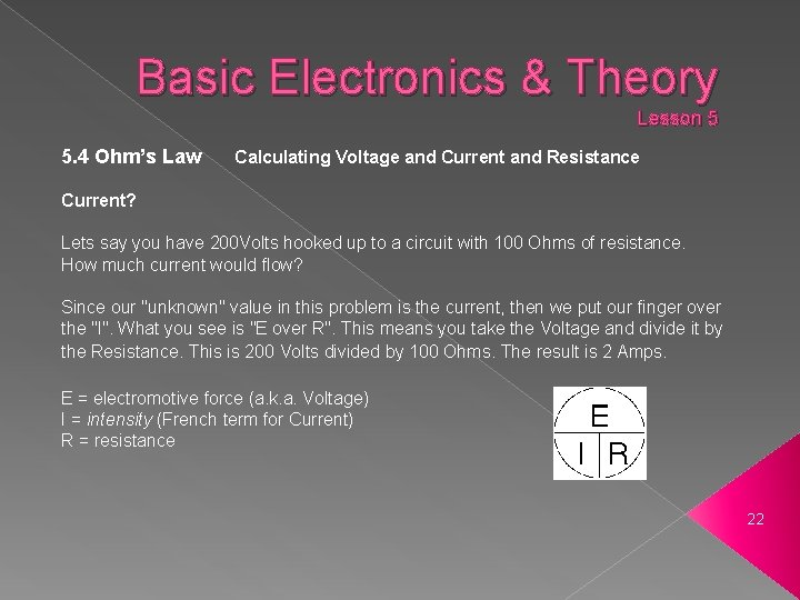 Basic Electronics & Theory Lesson 5 5. 4 Ohm’s Law Calculating Voltage and Current