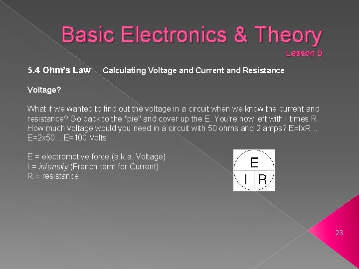 Basic Electronics & Theory Lesson 5 5. 4 Ohm’s Law Calculating Voltage and Current