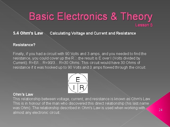 Basic Electronics & Theory Lesson 5 5. 4 Ohm’s Law Calculating Voltage and Current