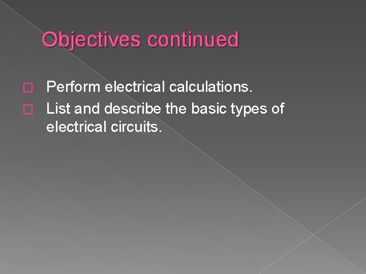 Objectives continued Perform electrical calculations. � List and describe the basic types of electrical