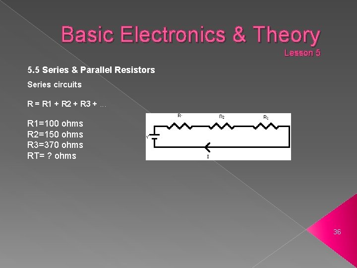 Basic Electronics & Theory Lesson 5 5. 5 Series & Parallel Resistors Series circuits