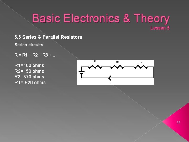 Basic Electronics & Theory Lesson 5 5. 5 Series & Parallel Resistors Series circuits