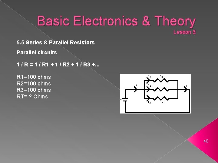 Basic Electronics & Theory Lesson 5 5. 5 Series & Parallel Resistors Parallel circuits