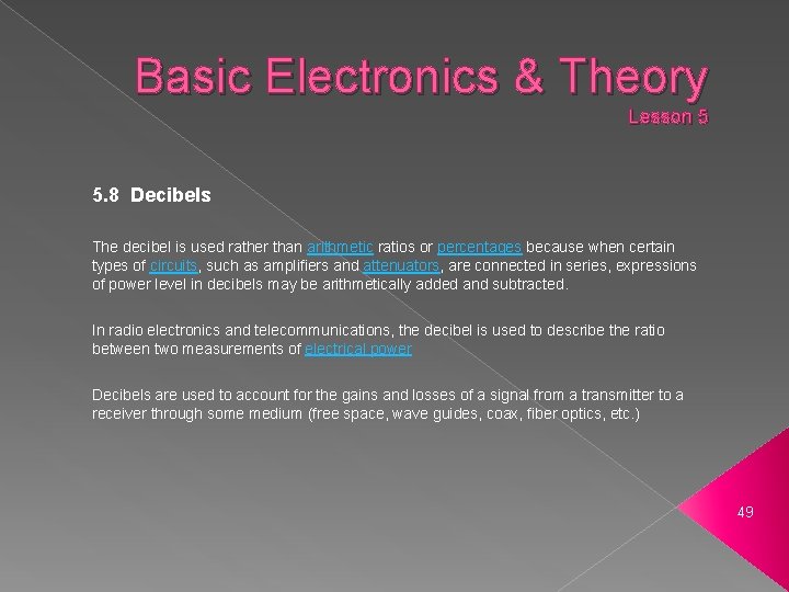 Basic Electronics & Theory Lesson 5 5. 8 Decibels The decibel is used rather