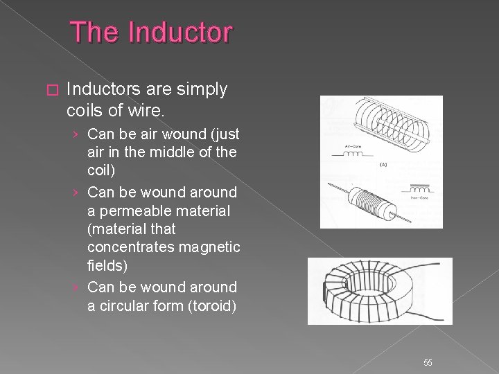 The Inductor � Inductors are simply coils of wire. › Can be air wound