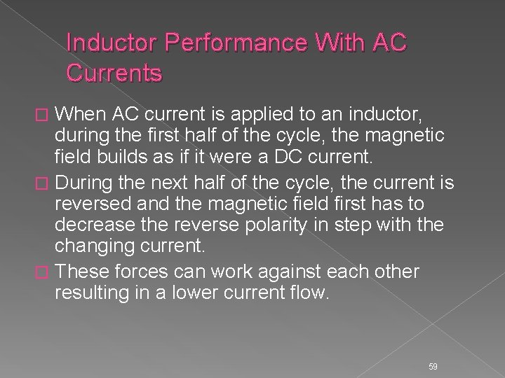 Inductor Performance With AC Currents When AC current is applied to an inductor, during