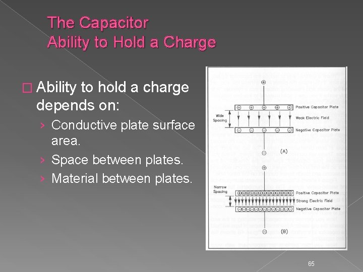 The Capacitor Ability to Hold a Charge � Ability to hold a charge depends