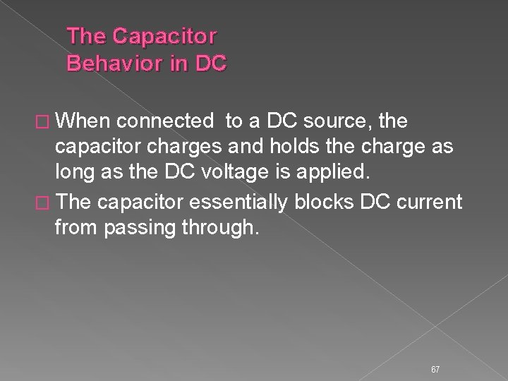 The Capacitor Behavior in DC � When connected to a DC source, the capacitor