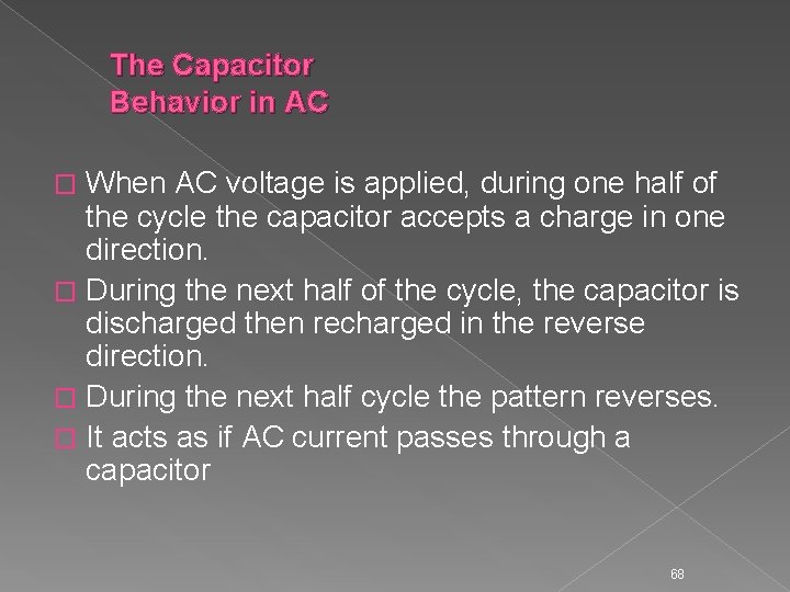 The Capacitor Behavior in AC When AC voltage is applied, during one half of