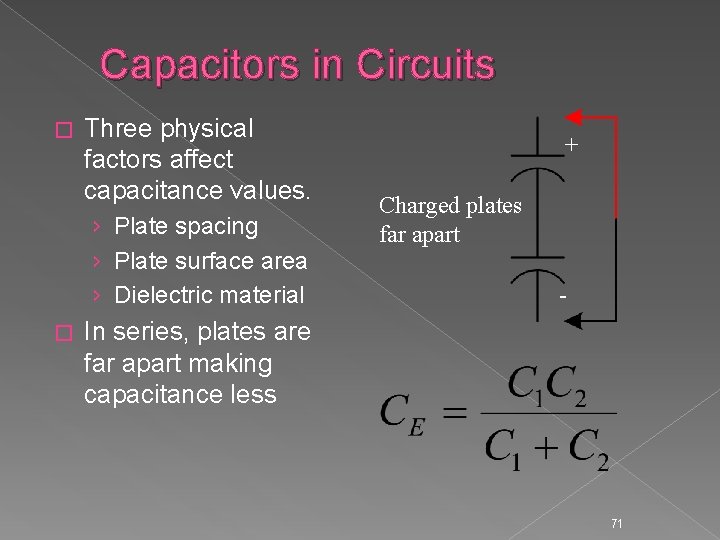 Capacitors in Circuits � Three physical factors affect capacitance values. › Plate spacing ›