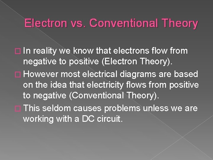 Electron vs. Conventional Theory � In reality we know that electrons flow from negative