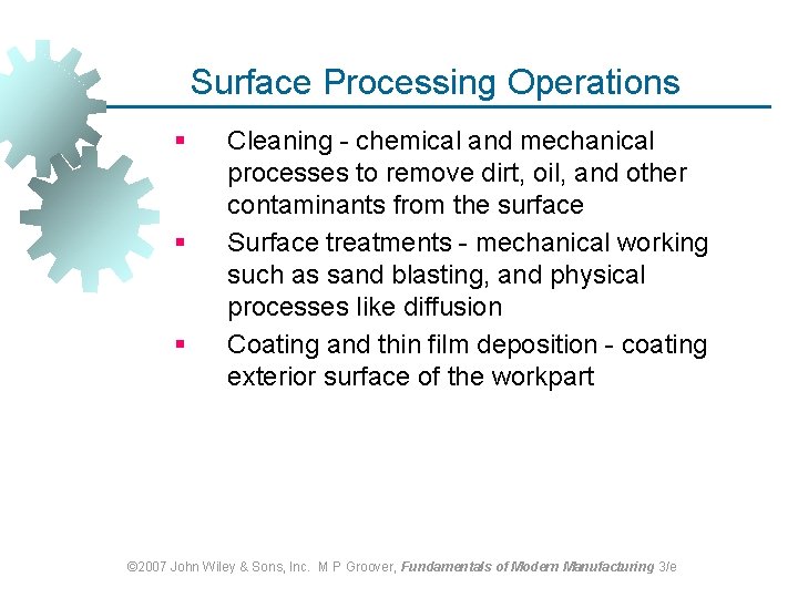 Surface Processing Operations § § § Cleaning - chemical and mechanical processes to remove