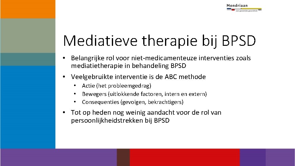 Mediatieve therapie bij BPSD • Belangrijke rol voor niet-medicamenteuze interventies zoals mediatietherapie in behandeling