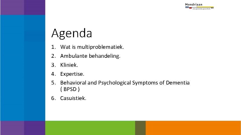 Agenda 1. 2. 3. 4. 5. Wat is multiproblematiek. Ambulante behandeling. Kliniek. Expertise. Behavioral