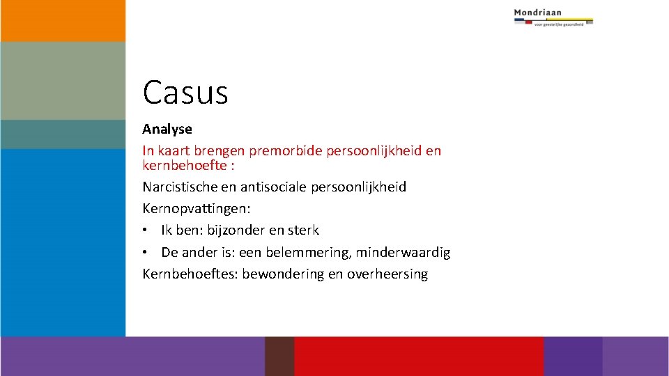 Casus Analyse In kaart brengen premorbide persoonlijkheid en kernbehoefte : Narcistische en antisociale persoonlijkheid