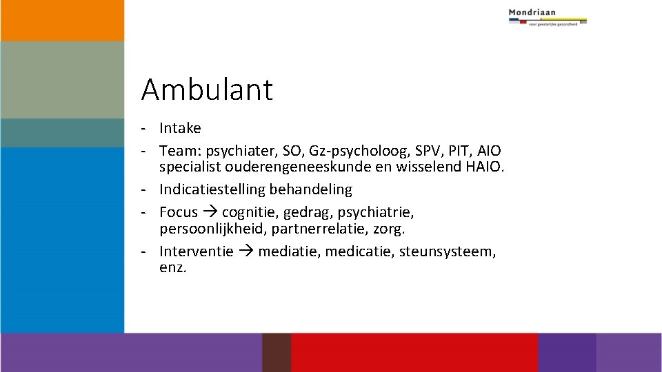 Ambulant - Intake - Team: psychiater, SO, Gz-psycholoog, SPV, PIT, AIO specialist ouderengeneeskunde en