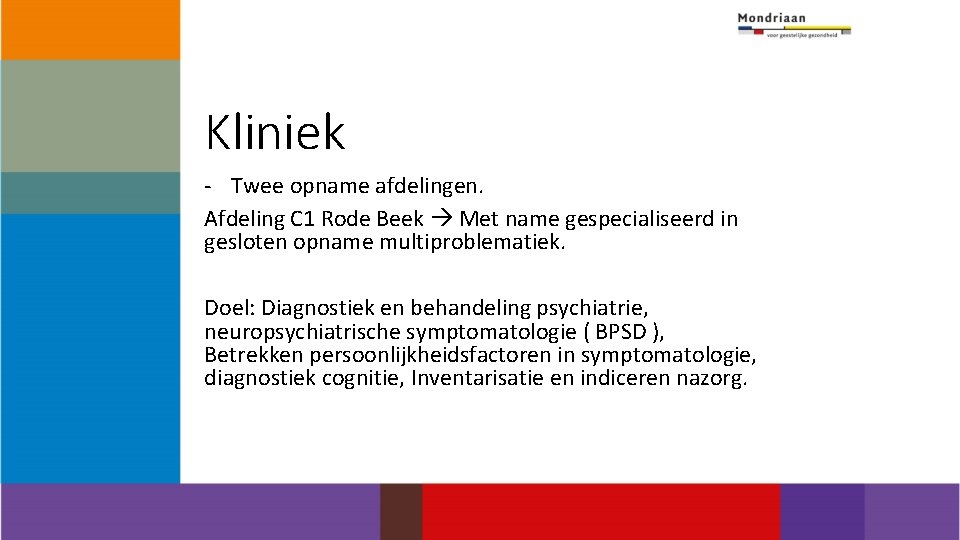Kliniek - Twee opname afdelingen. Afdeling C 1 Rode Beek Met name gespecialiseerd in