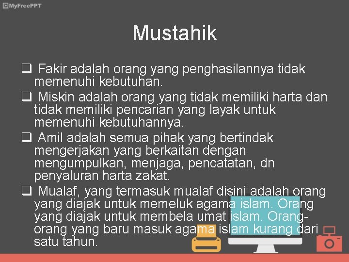 Mustahik q Fakir adalah orang yang penghasilannya tidak memenuhi kebutuhan. q Miskin adalah orang