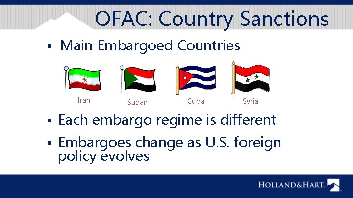 OFAC: Country Sanctions § Main Embargoed Countries Iran Sudan Cuba Syria § Each embargo