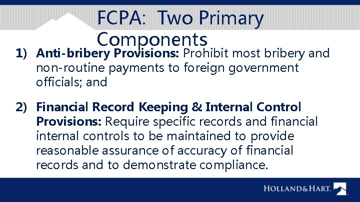 FCPA: Two Primary Components 1) Anti-bribery Provisions: Prohibit most bribery and non-routine payments to