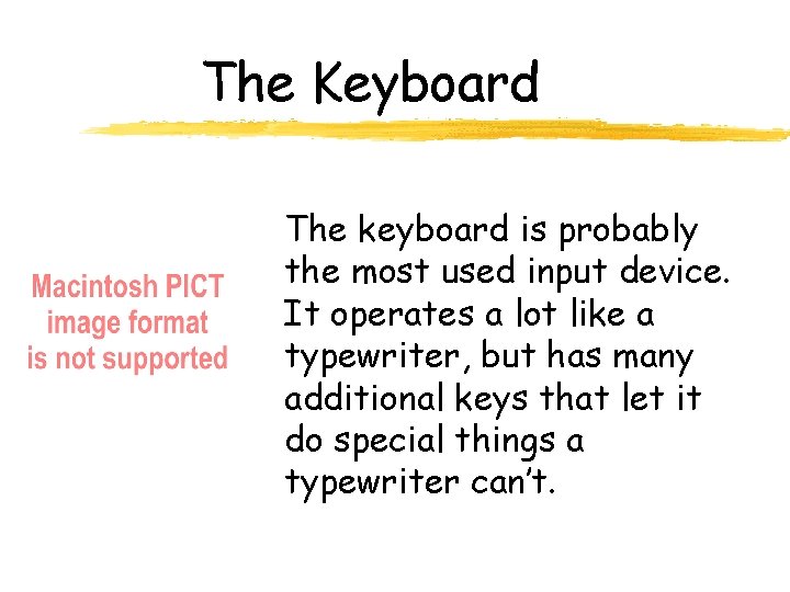 The Keyboard The keyboard is probably the most used input device. It operates a