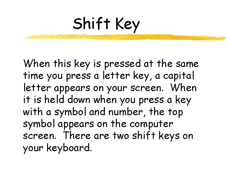 Shift Key When this key is pressed at the same time you press a