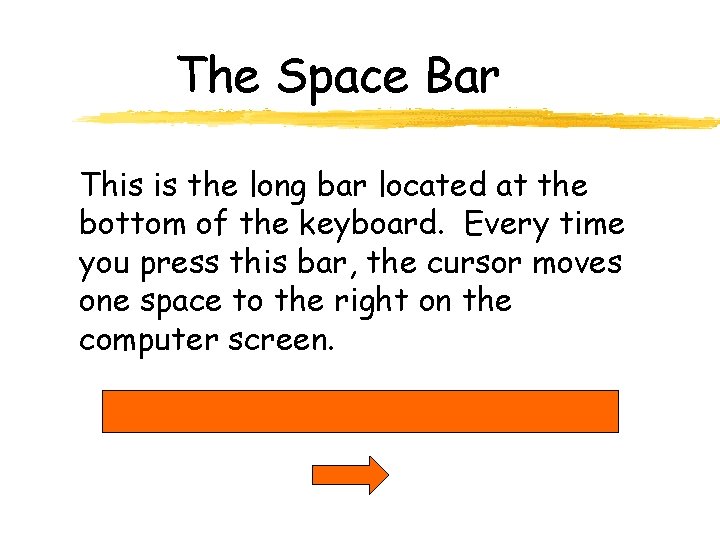 The Space Bar This is the long bar located at the bottom of the