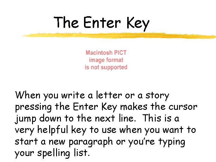 The Enter Key When you write a letter or a story pressing the Enter