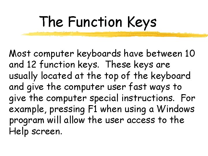 The Function Keys Most computer keyboards have between 10 and 12 function keys. These