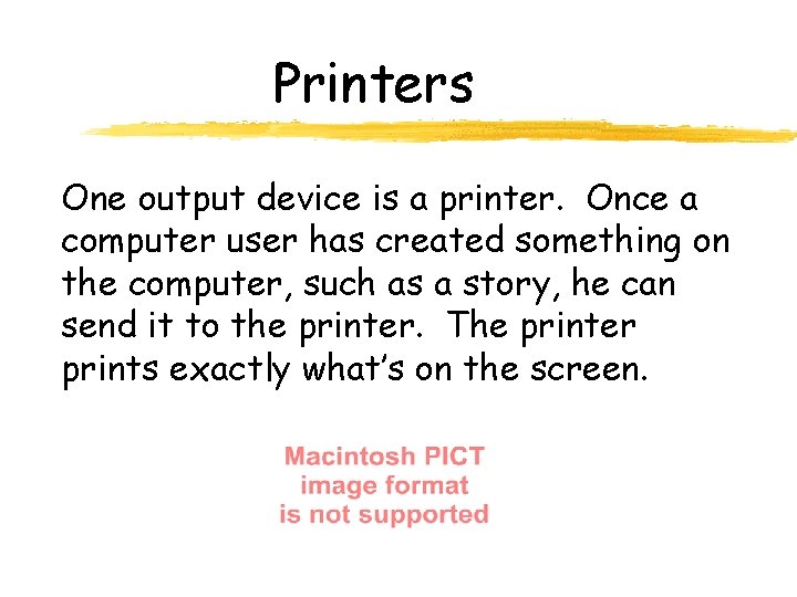 Printers One output device is a printer. Once a computer user has created something