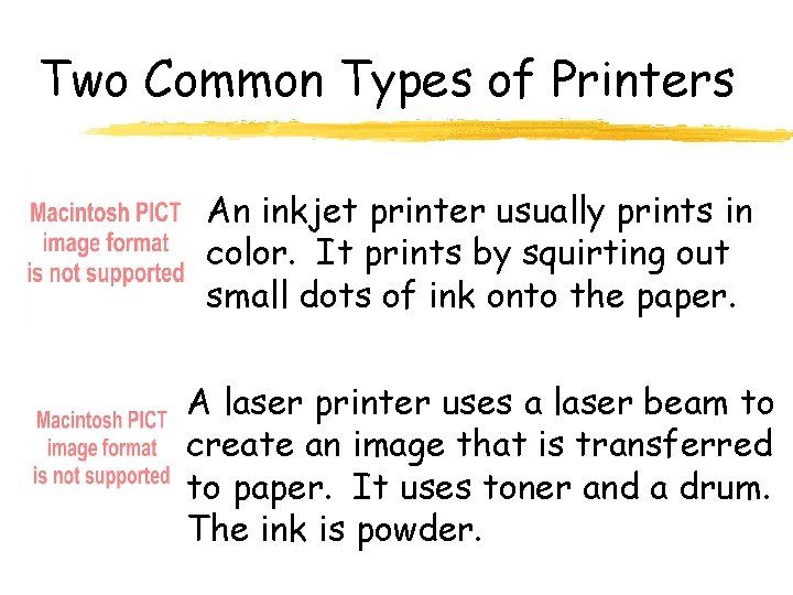 Two Common Types of Printers An inkjet printer usually prints in color. It prints