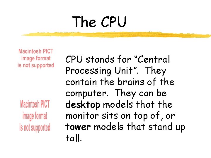 The CPU stands for “Central Processing Unit”. They contain the brains of the computer.