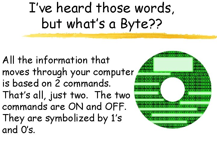 I’ve heard those words, but what’s a Byte? ? All the information that moves