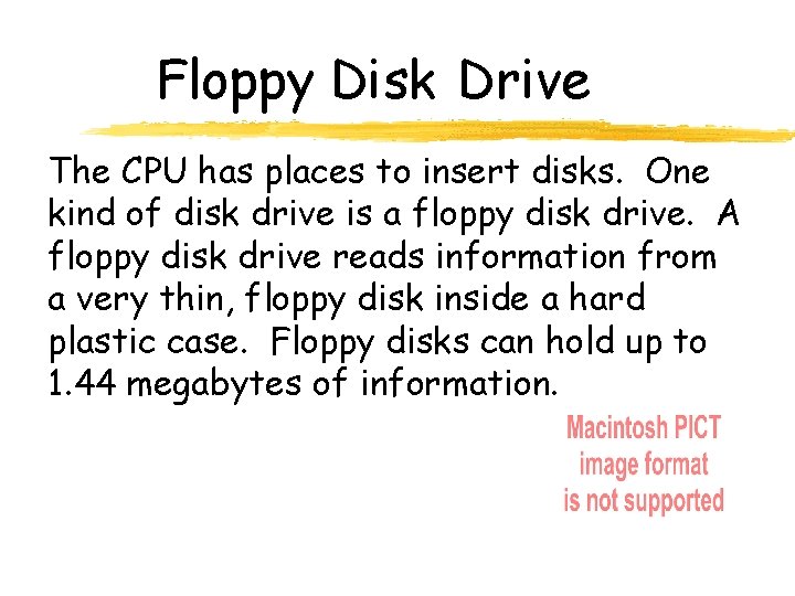 Floppy Disk Drive The CPU has places to insert disks. One kind of disk