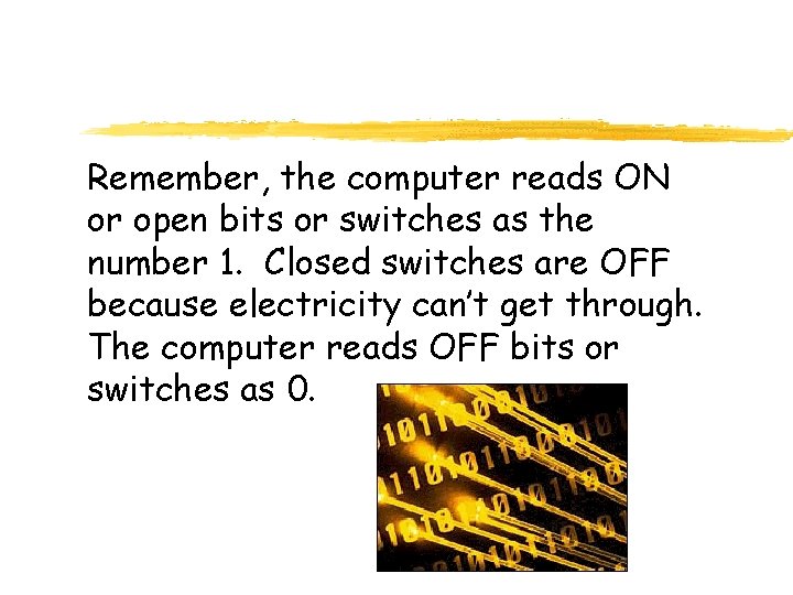 Remember, the computer reads ON or open bits or switches as the number 1.