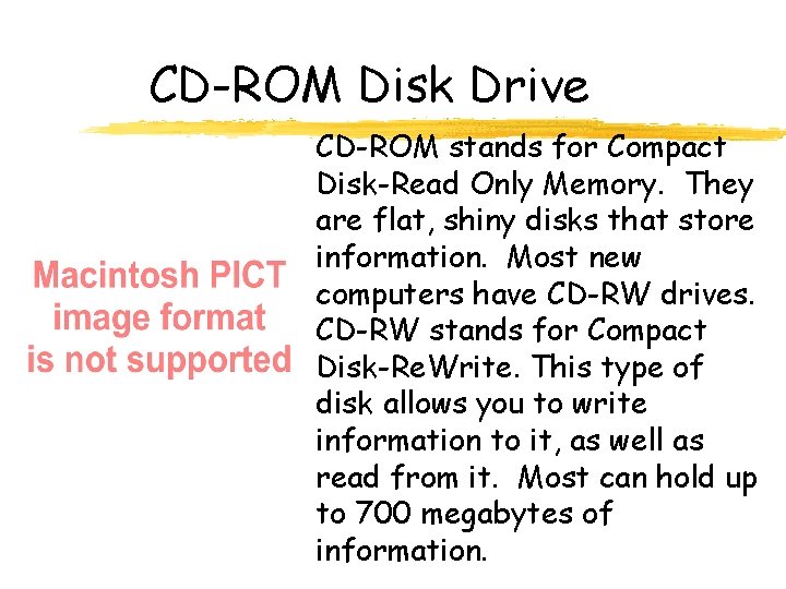 CD-ROM Disk Drive CD-ROM stands for Compact Disk-Read Only Memory. They are flat, shiny