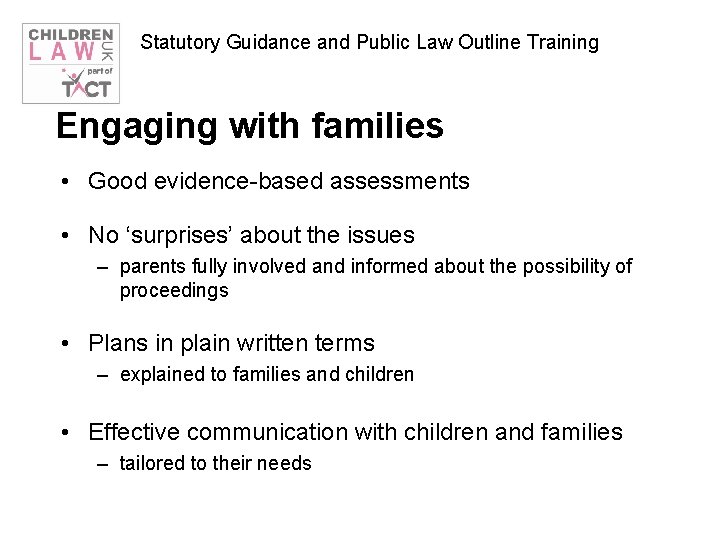 Statutory Guidance and Public Law Outline Training Engaging with families • Good evidence-based assessments